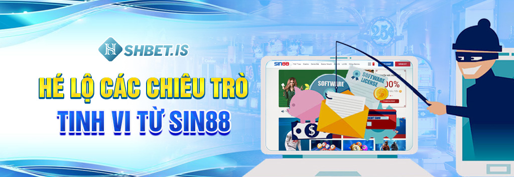 Bốc Phốt Sin88 - Đơn Vị Lừa Đảo Nhiều Game Thủ Điêu Đứng 2 Hé lộ các chiêu trò tinh vi từ SIN88