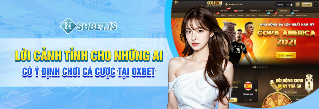 Bóc Phốt Nhà Cái Oxbet “Nuốt” Hàng Trăm Triệu Của Người Chơi 3 Lời cảnh tỉnh cho những ai có ý định chơi cá cược tại Oxbet