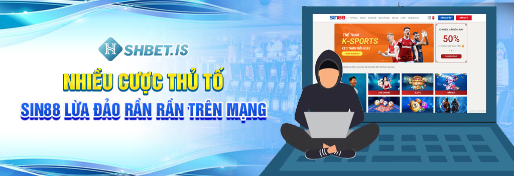 Bốc Phốt Sin88 - Đơn Vị Lừa Đảo Nhiều Game Thủ Điêu Đứng 1 Nhiều cược thủ tố SIN88 lừa đảo rần rần trên mạng