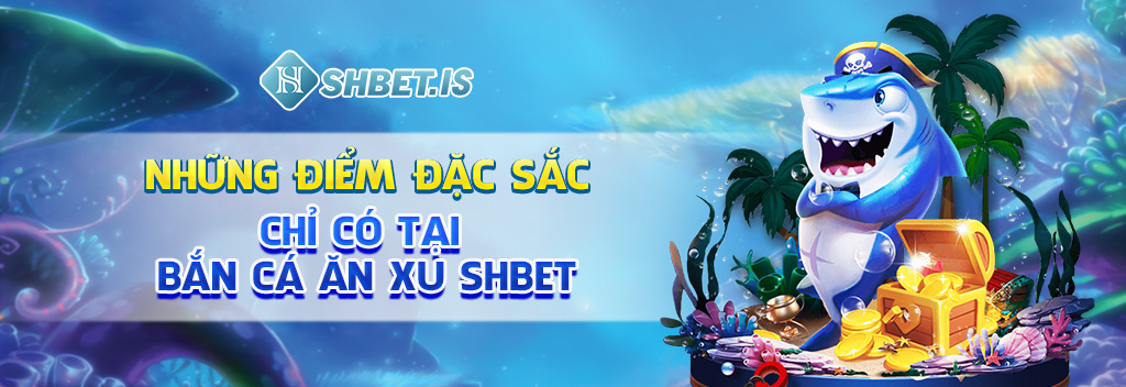 Bắn Cá Ăn Xu - Game Đặc Sắc Top 1 Đã Có Mặt Tại Việt Nam 2 Những điểm đặc sắc chỉ có tại bắn cá ăn xu SHBET