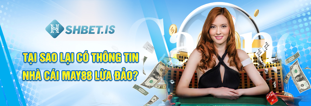 MAY88 Lừa Đảo - Tổng Hợp Thông Tin Lừa Đảo Của Nhà Cái 1 Tại sao lại có thông tin nhà cái MAY88 lừa đảo?