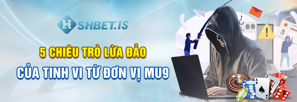 MU9 Nổi Tiếng Với 5 Chiêu Trò Lừa Đảo Hàng Triệu Cược Thủ 2 5 chiêu trò lừa đảo của tinh vi từ đơn vị MU9