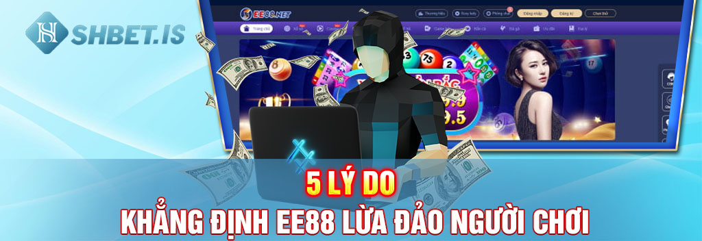 Top 5 Lý Do Để Khẳng Định EE88 Lừa Đảo Người Chơi 2 5 lý do khẳng định EE88 kẻ lừa đảo lừa đảo