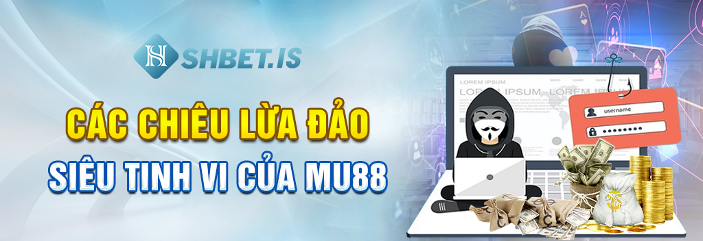 MU88 – Nhà cái bị phốt lừa đảo nhiều nhất hiện nay 1 Các chiêu lừa đảo siêu tinh vi của MU88