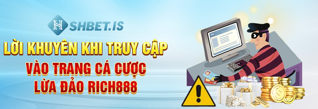 Bóc Phốt Nhà Cái Rich888 Lừa Đảo Chiếm Đoạt Tiền Người Chơi 3 Lời khuyên khi truy cập vào trang cá cược lừa đảo Rich888