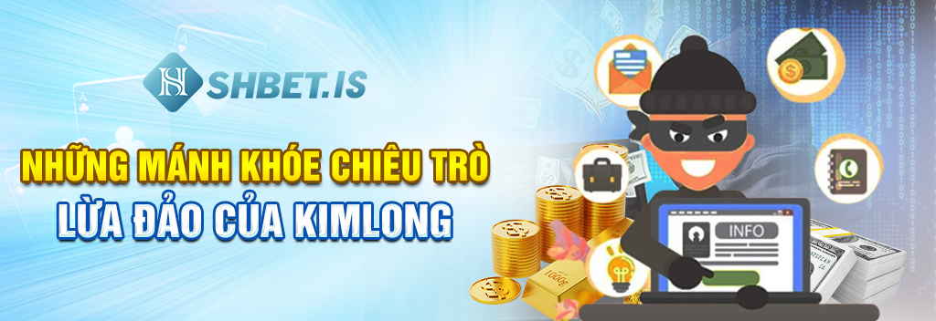 Bóc Phốt Nhà Cái Kimlong Lừa Đảo Khiến Cược Thủ Trắng Tay 2 Những mánh khóe chiêu trò lừa đảo của kimlong