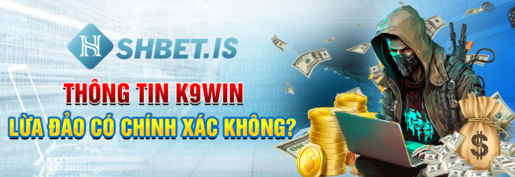 Phốt Nhà Cái K9win Thiếu Chuyên Nghiệp Lừa Tiền Cược Thủ 1 Thông tin K9win lừa đảo có chính xác không?