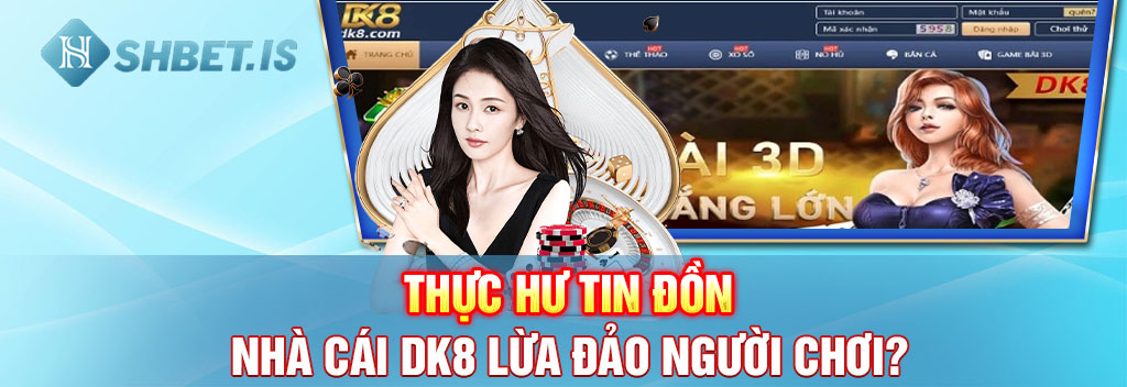 Bóc Trần Nhà Cái DK8 Chiếm Đoạt Tiền Bạc Của Người Chơi 1 Thực hư tin đồn nhà cái DK8 lừa đảo người chơi?
