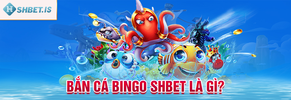 Bắn Cá Bingo SHBET - Hạng Mục Game Được Yêu Thích Nhất 1 Bắn cá Bingo SHBET là gì?