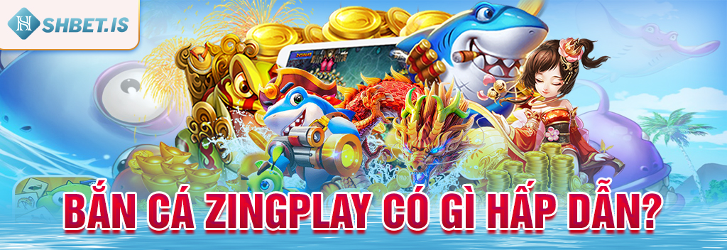Cách tải và chơi Zingplay Bắn Cá online siêu hấp dẫn 2 Bắn cá ZingPlay có gì hấp dẫn?