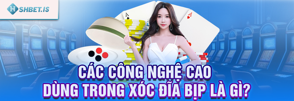Xóc đĩa bịp là gì? Cách thức xóc đĩa bịp dân chơi phải biết 3 Các công nghệ cao dùng trong xóc đĩa bịp là gì?