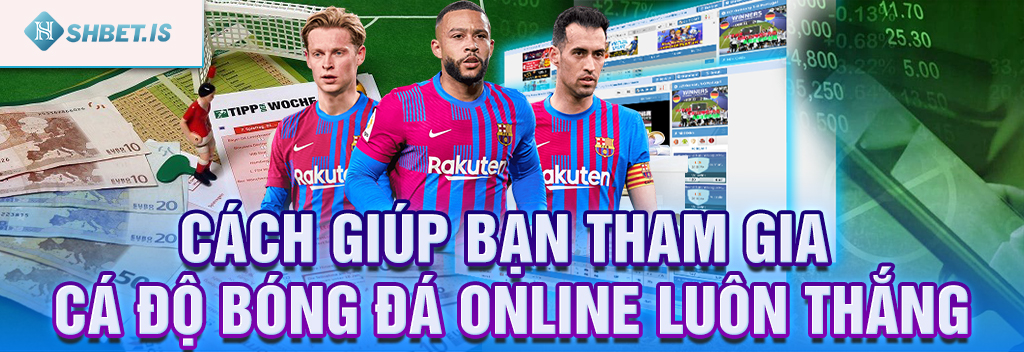 Top Trang Cá Độ Bóng Đá Uy Tín Nhất Được Yêu Thích Hiện Nay 3 Cách giúp bạn tham gia cá độ bóng đá online luôn thắng