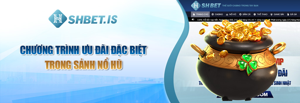 Tổng hợp Top 10 game nổ hũ uy tín nhất Việt Nam 2 Chương trình ưu đãi đặc biệt trong sảnh nổ hũ