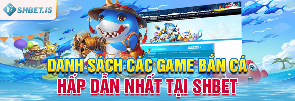 Chơi game bắn cá tại SHBET ngay - rinh phần thưởng liền tay 3 Danh sách các game bắn cá hấp dẫn nhất tại SHBET