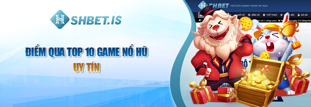 Tổng hợp Top 10 game nổ hũ uy tín nhất Việt Nam 3 Điểm qua Top 10 game nổ hũ uy tín