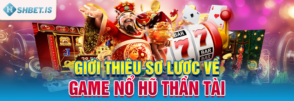 Nổ Hũ Thần Tài - Điểm Hẹn Quen Thuộc Dành Cho Hội Viên 1 Giới thiệu sơ lược về game nổ hũ Thần Tài