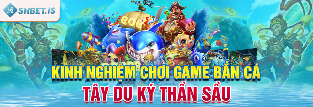 Game Bắn Cá Tây Du Ký - Hình Ảnh Quen Thuộc Lối Chơi Mới Lạ 3 Kinh nghiệm chơi game Bắn cá Tây Du Ký thần sầu