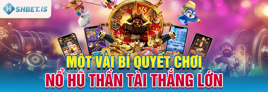 Nổ Hũ Thần Tài - Điểm Hẹn Quen Thuộc Dành Cho Hội Viên 3 Một vài bí quyết chơi nổ hũ Thần Tài thắng lớn