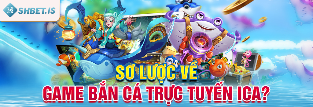 Trải nghiệm game bắn cá ICa - Rinh ngay quà liền tay 1 Sơ lược về game bắn cá trực tuyến ICa