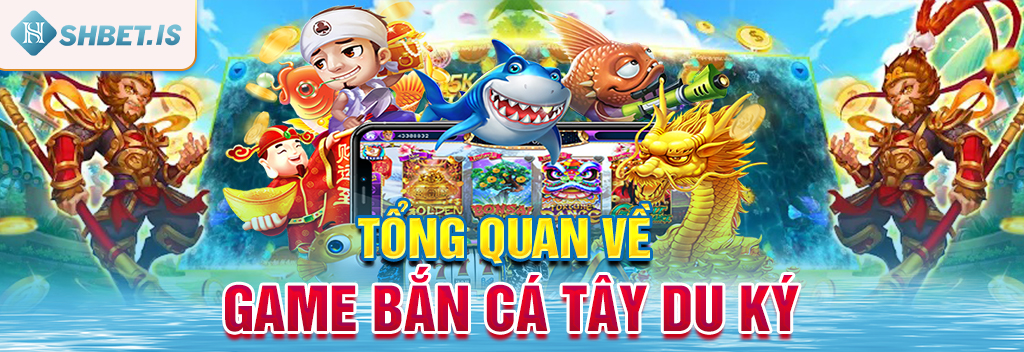 Game Bắn Cá Tây Du Ký - Hình Ảnh Quen Thuộc Lối Chơi Mới Lạ 1 Tổng quan về Game Bắn Cá Tây Du Ký