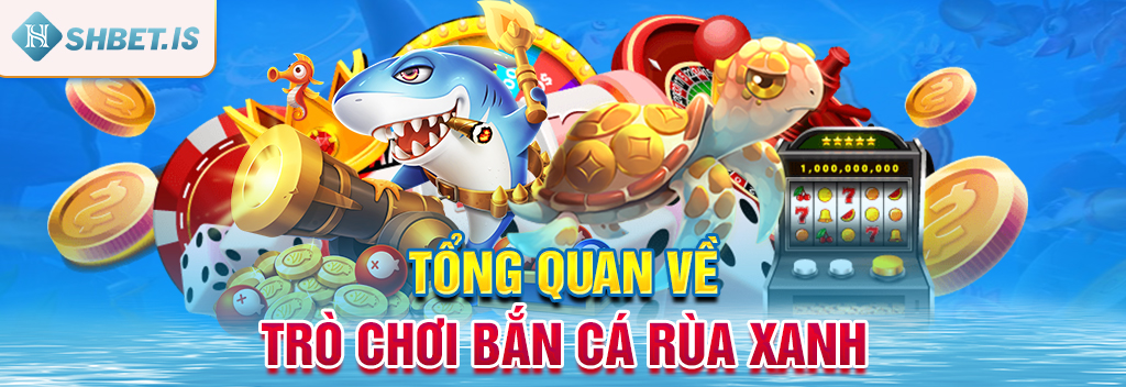 Bắn Cá Rùa Xanh - Tựa Game Giải Trí Không Thể Bỏ Qua 1 Tổng quan về trò chơi bắn cá rùa xanh
