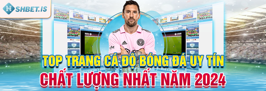 Top Trang Cá Độ Bóng Đá Uy Tín, Chất Lượng Nhất Năm 2024 2 TOP trang cá độ bóng đá uy tín chất lượng năm 2024
