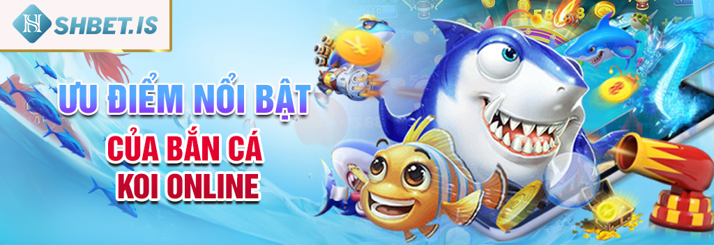 Bắn cá Koi online - Khám phá thế giới đại dương rộng lớn 3 Ưu điểm nổi bật của bắn cá Koi online