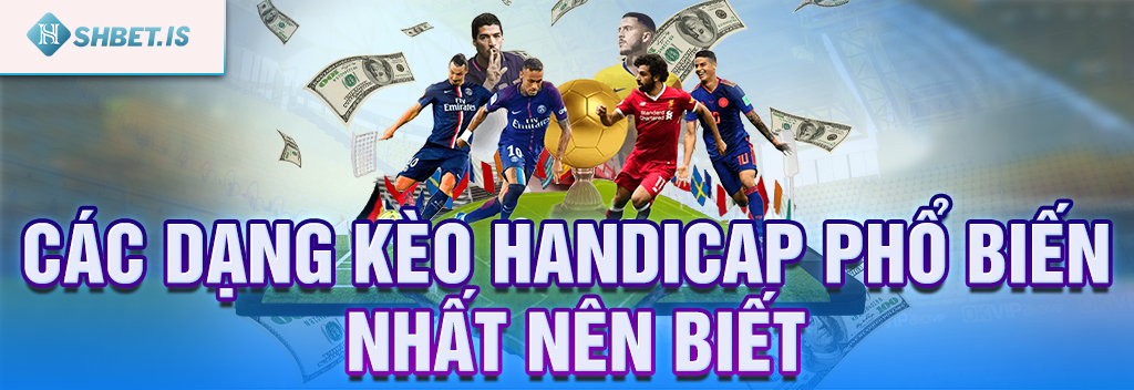 Thế nào là kèo Handicap và cách đọc kèo thần sầu SHBET.COM 3 Các dạng kèo Handicap phổ biến nhất nên biết