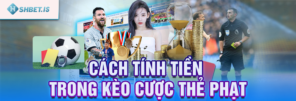 Hướng dẫn cách chơi kèo thẻ phạt cá cược trực tuyến SHBET.COM 3 Cách tính tiền trong kèo cược thẻ phạt