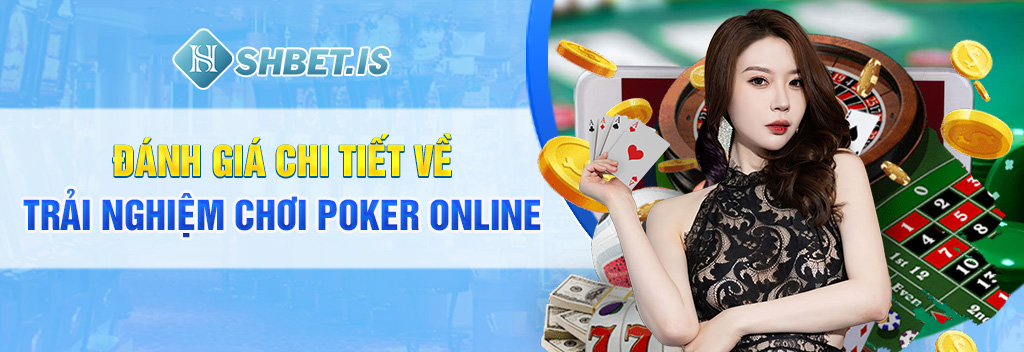 Mẹo chơi Poker online chuẩn xác được chia sẻ từ cao thủ 2 Đánh giá chi tiết về trải nghiệm chơi Poker online