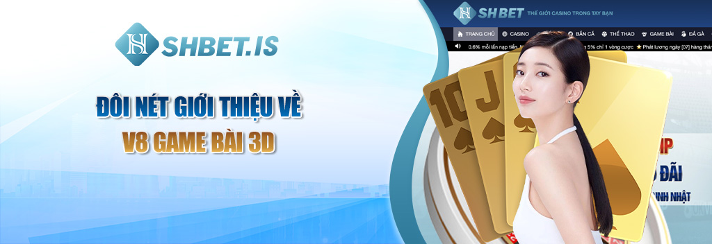 V8 Game Bài 3D - Sảnh Cược Đổi Thưởng Hấp Dẫn Tại SHBET 1 Đôi nét giới thiệu về V8 Game Bài 3D