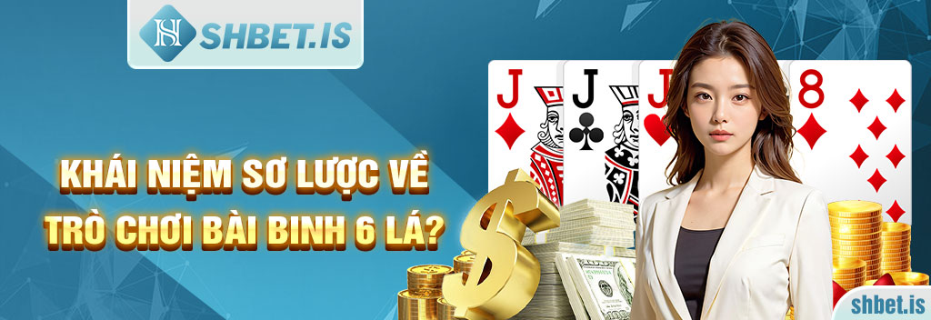 Cách chơi bài binh 6 lá đơn giản dễ dàng thắng liên tục 1 Khái niệm sơ lược về trò chơi bài binh 6 lá?