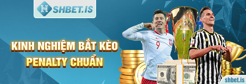 Kèo Penalty Là Gì - Kinh Nghiệm Bắt Kèo Chuẩn Không Cần Chỉnh 3 Kinh nghiệm bắt kèo penalty chuẩn