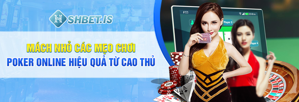 Mẹo chơi Poker online chuẩn xác được chia sẻ từ cao thủ 3 Mách nhỏ các mẹo chơi Poker online hiệu quả từ cao thủ