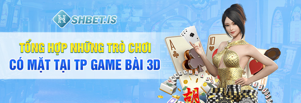 TP game bài 3d - Sảnh cược hàng đầu cho mọi dân chơi cừ khôi 2 Tổng hợp những trò chơi có mặt tại TP game bài 3d
