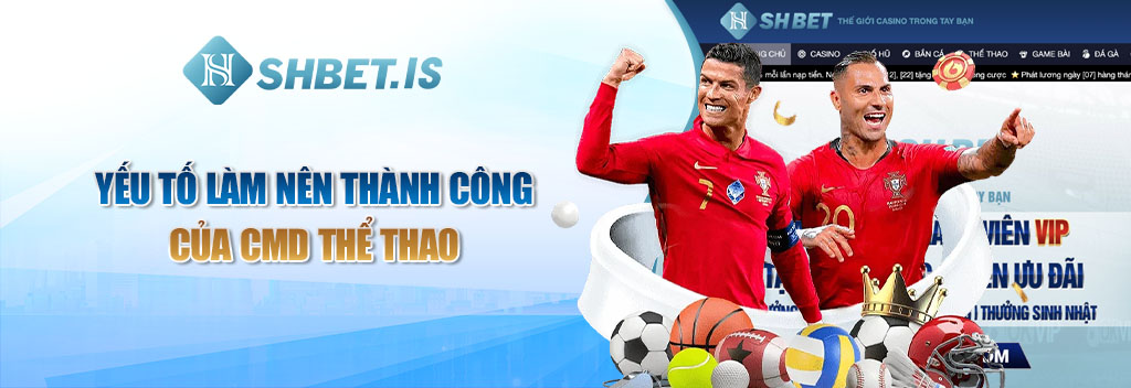 CMD Thể Thao - Cá Cược Không Giới Hạn Tại SHBET.COM 2 Yếu tố làm nên thành công của CMD Thể Thao