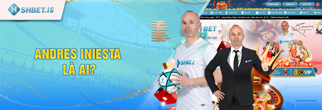 Đại sứ thương hiệu SHBET - Andres Iniesta 12 Andres Iniesta là ai?