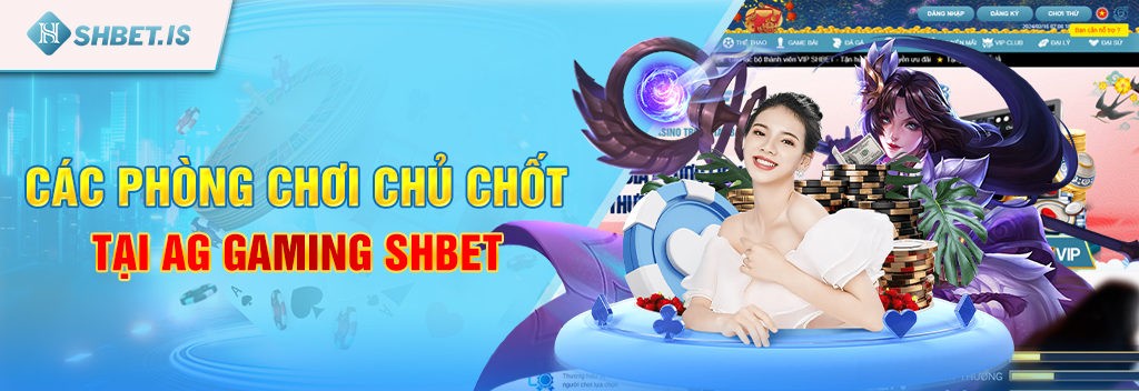 Ag Trực Tuyến - Sảnh Game Đẳng Cấp Nhất Mọi Thời Đại 2 Các phòng chơi chủ chốt tại AG Gaming Shbet