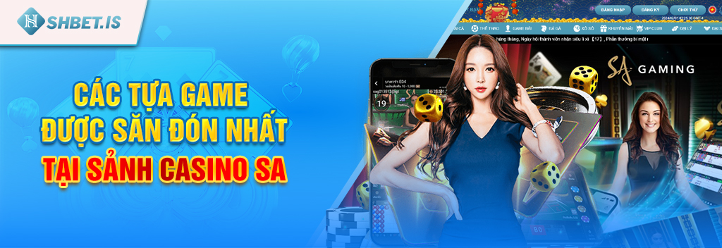 Sa Trực Tuyến Đẳng Cấp Tạo Nên Tên Tuổi Của Casino Shbet 3 Các tựa game được săn đón nhất tại sảnh casino SA