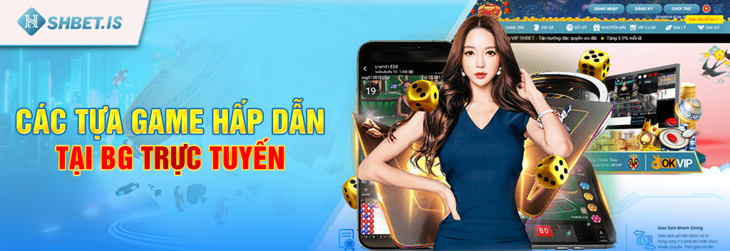 BG Trực Tuyến - Sánh chơi game uy tín, chất lượng tại SHBET 2 Các tựa game hấp dẫn tại BG trực tuyến