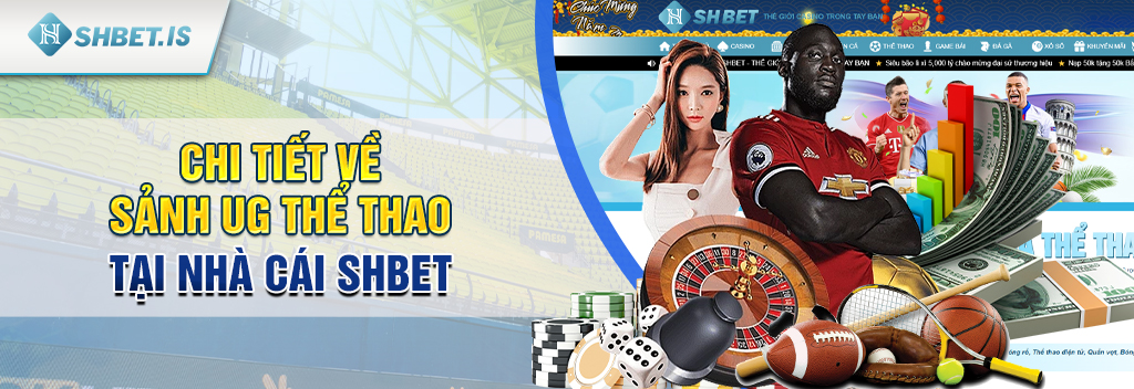UG Thể Thao SHBET – Cổng cá cược chất lượng nhất hiện nay 1 Chi tiết về sảnh UG thể thao tại nhà cái SHBET