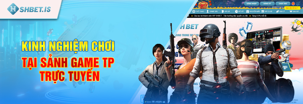 TP Trực Tuyến SHBET - Sảnh game uy tín chất lượng nhất 2024 3 Kinh nghiệm chơi tại sảnh game TP trực tuyến