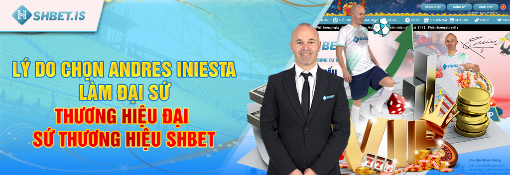 Đại sứ thương hiệu SHBET - Andres Iniesta 13 Lý do chọn Andres Iniesta làm đại sứ thương hiệu đại sứ thương hiệu SHBET