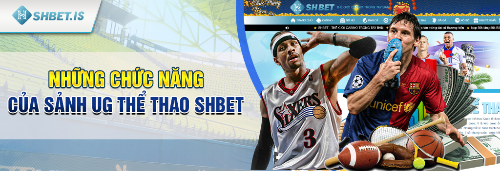 UG Thể Thao SHBET – Cổng cá cược chất lượng nhất hiện nay 3 Những chức năng của sảnh UG Thể Thao SHBET