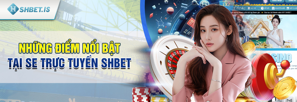 SE Trực Tuyến - Cổng game dành cho các tín đồ cá cược 3 Những điểm nổi bật tại SE Trực Tuyến SHBET