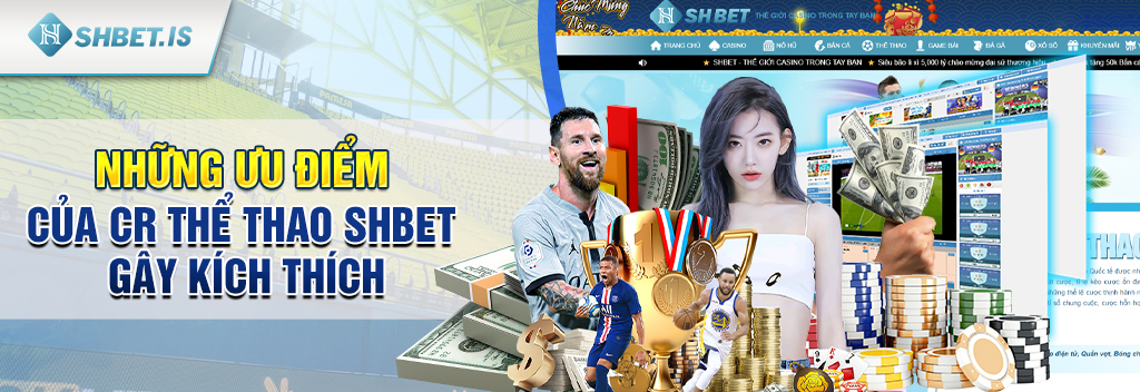 CR Thể Thao-Sảnh game cược hot nhất tại nhà cái SHBET.COM 2 Những ưu điểm của CR Thể Thao SHBET gây kích thích