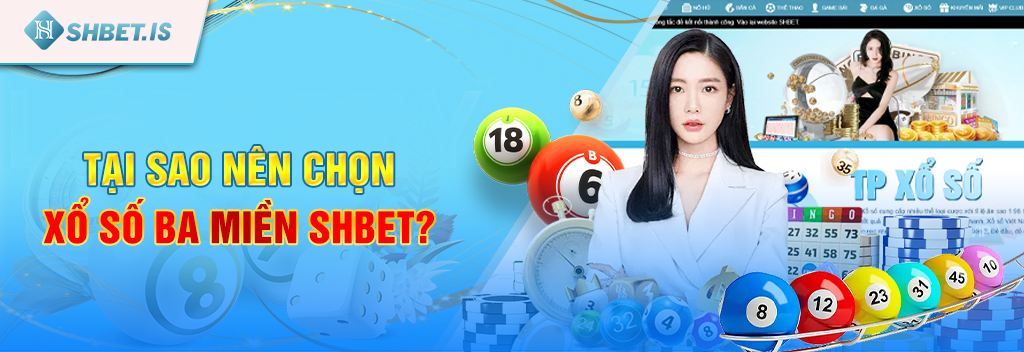 Xổ số ba miền SHBET - Đánh bại may mắn với tỷ lệ thắng lớn 2 Tại sao nên chọn xổ số ba miền SHBET?