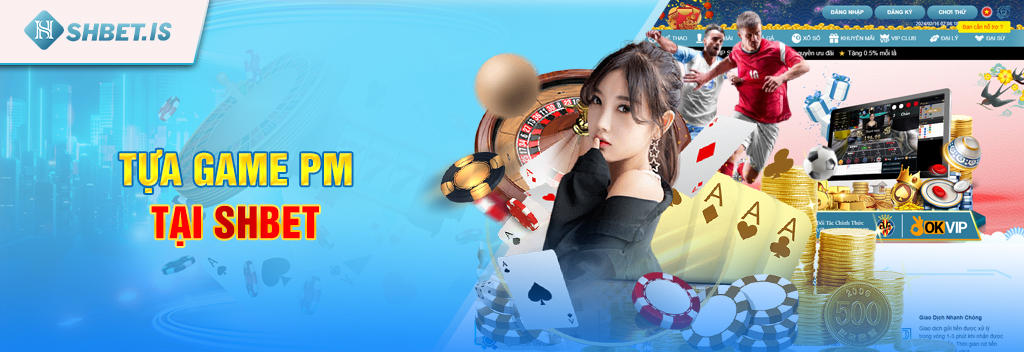 PM Trực Tuyến - Sảnh game hot nhất tại nhà cái uy tín SHBET 3 Tựa game PM tại SH BET